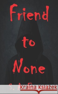 Friend to None S A Bourne 9798496073363 Independently Published