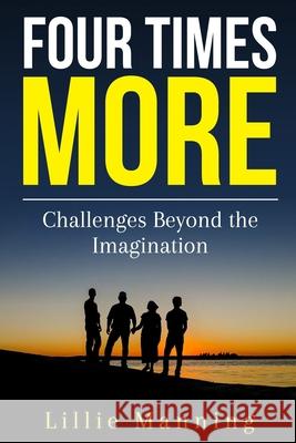 Four Times More: Challenges Beyond The Imagination Lillie Manning 9798496137621 Independently Published