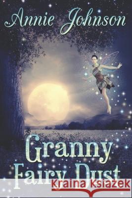Granny Fairy Dust Annie Johnson 9798496177054