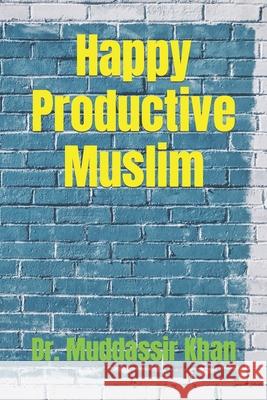 Happy Productive Muslim Dr Muddassir Khan 9798496633109 Independently Published