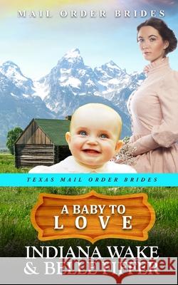 A Baby to Love Belle Fiffer, Indiana Wake 9798496748780 Independently Published