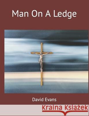 Man On A Ledge David Evans 9798496792592
