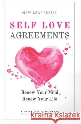 Self-Love Agreements: Renew Your Mind & Renew Your Life Leong, Leslie 9798496841641