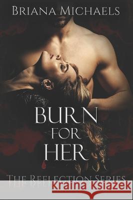 Burn for Her Michaels Briana Michaels 9798496901727 Independently published