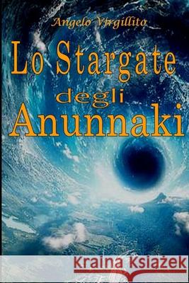 Lo Stargate degli Anunnaki Angelo Virgillito 9798497174632 Independently Published