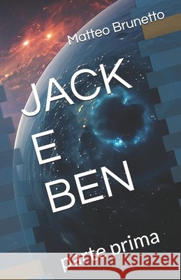 Jack E Ben: parte prima Matteo Brunetto   9798497223248 Independently Published