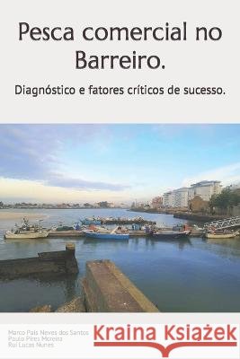 Pesca comercial no Barreiro.: Diagnóstico e fatores críticos de sucesso. Moreira, Paulo Pires 9798497370065 Independently Published