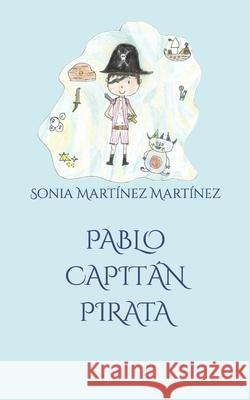 Pablo capitán pirata Sonia Martínez Martínez, Adela Olivares Bernal 9798497462340