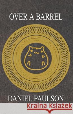 Over A Barrel Paulson Daniel Paulson 9798497596496