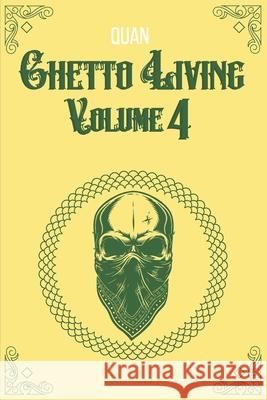 Ghetto Living: Volume 4 Quan 9798497630794