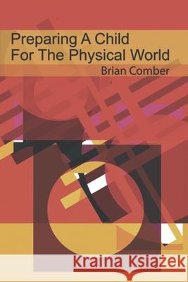 Preparing a Child for the Physical World Brian Comber 9798497986730