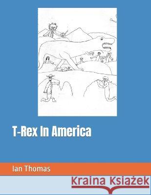 T-Rex In America Ian Caleb Thomas 9798498147116