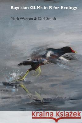 Bayesian GLMs in R for Ecology Mark Warren, Carl Smith 9798498164656 Independently Published