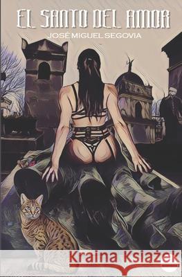 El Santo del Amor Segovia Jose Miguel Segovia 9798498167343