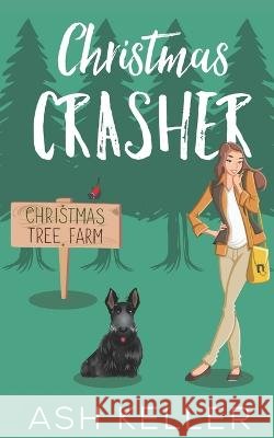 Christmas Crasher: A Sweet Romantic Comedy Ash Keller   9798498755182 Independently Published