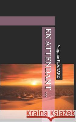 En Attendant ... Virginie Planard 9798498757766