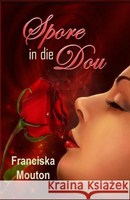 Spore in die Dou Franciska Mouton 9798499015339 Independently Published
