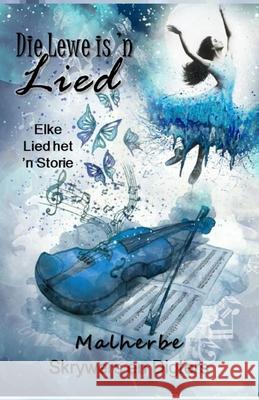 Die Lewe is 'n Lied Malherbe Skrywers En Digters 9798499089675 Independently Published