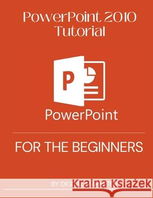 PowerPoint 2010 Tutorial for the begginers Digital Marketer 9798499128466