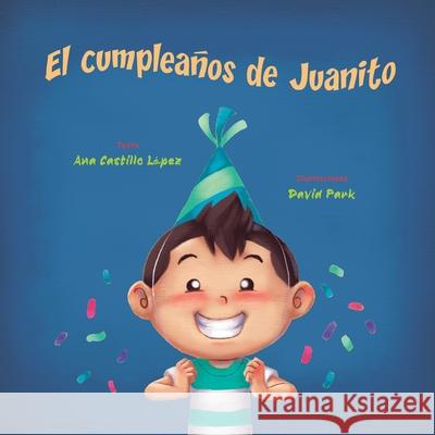 El cumpleaños de Juanito Ana Castillo López, David Park 9798499324004 Independently Published