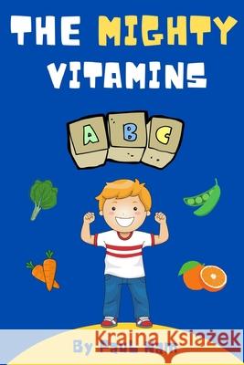 The Mighty Vitamins Paul Nam 9798499399491 Independently Published