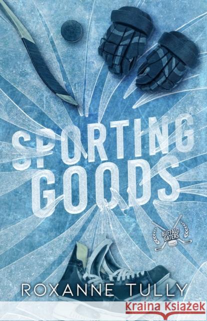 Sporting Goods: A Hockey Romance Standalone Roxanne Tully 9798499460016 Independently Published