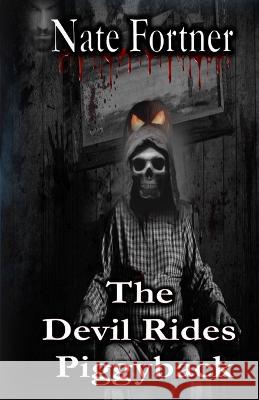 The Devil Rides Piggyback Book 1 Nate Fortner 9798499653906