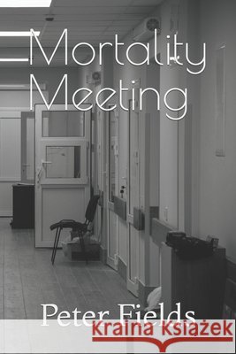 Mortality Meeting Peter Fields 9798499668313