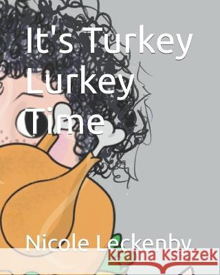 It's Turkey Lurkey Time Nicole M Leckenby, Mary Dunn 9798499821817