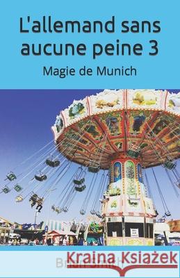 L'allemand sans aucune peine 3: Magie de Munich Smith, Brian 9798499882061