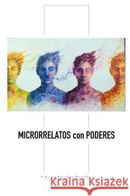 Microrrelatos con poderes y arte Juana Sánchez González 9798499939420 Independently Published
