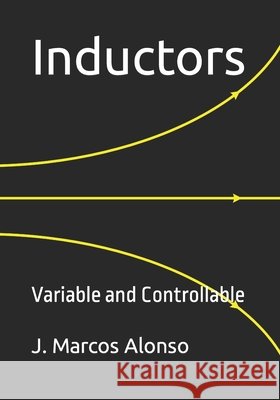 Inductors: Variable and Controllable Alonso, J. Marcos 9798500248169