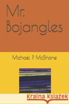 Mr. Bojangles Michael Patrick McShane   9798500381439 Independently Published