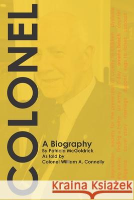 Colonel William Arthur Connelly, Patricia McGoldrick, Julia Volkman 9798500531537