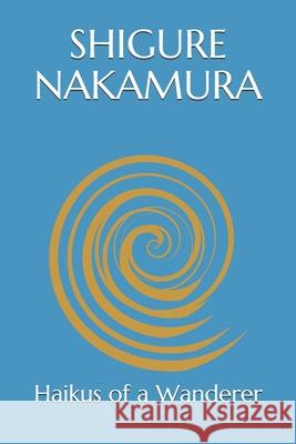 Haikus of a Wanderer Shigure Nakamura 9798500696007 Independently Published