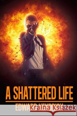 A Shattered Life Edward Kendrick   9798500790453 Independently Published