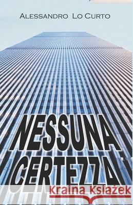 Nessuna Certezza: Verità o finzione? Lo Curto, Alessandro 9798500842633 Independently published
