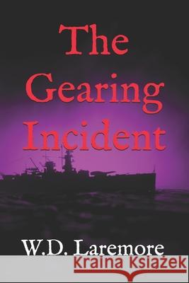 The Gearing Incident W D Laremore   9798500886811 Independently Published