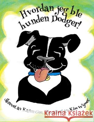 Hvordan jeg ble hunden Dodger! Karen Gee 9798501008557 Independently Published