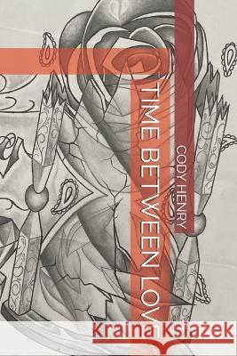 Time Between Love Zeba Uddin Cody Henry  9798501025356 Independently Published