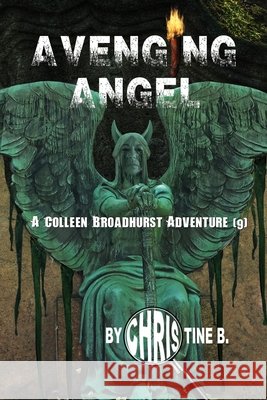 Avenging Angel: A Colleen Broadhurst Adventure [9] B, Christine 9798501040618 Independently Published