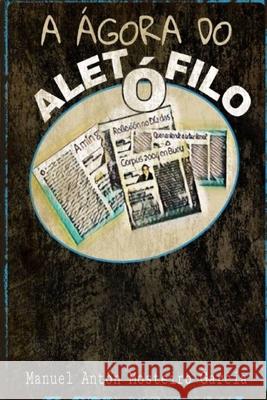 A Ágora do Aletófilo Manuel Antón Mosteiro García 9798501086050