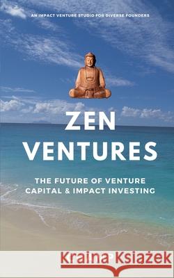 Zen Ventures: The Future of Venture Capital & Impact Investing Muthle, Champion 9798501102460 Independently Published