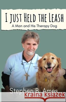 I Just Held The Leash Ames Stephen B. Ames 9798501118003