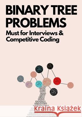 Binary Tree Problems: Must for Interviews and Competitive Coding Kiao, Ue 9798501166677