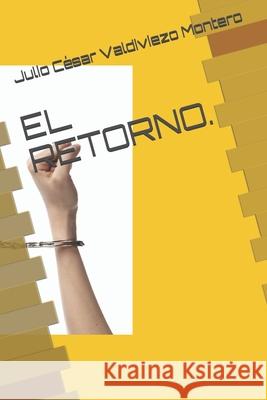 El Retorno. Valdiviezo Montero, Julio César 9798501177536