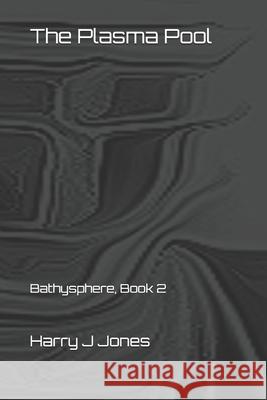 The Plasma Pool: Bathysphere, Book 2 Jones, Harry J. 9798501384538