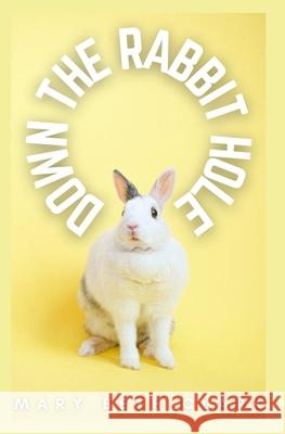 Down the Rabbit Hole Mary Beth Clark 9798501678866 Independently Published