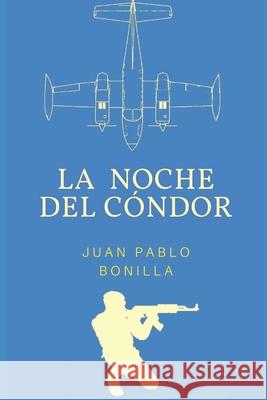 La noche del Cóndor Bonilla Carvajal, Juan Pablo 9798501772564