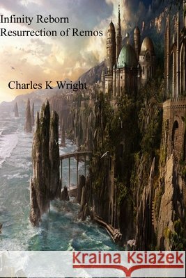 Infinity Reborn (Resurrection of Remos) Charles K Wright 9798502103701